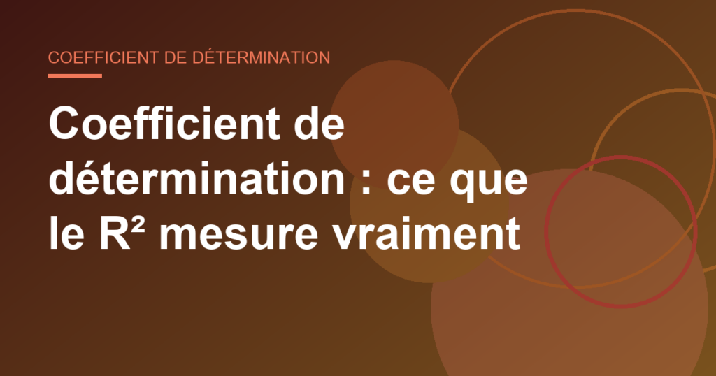 Coefficient de détermination : ce que le R² mesure vraiment