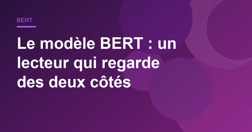Le modèle BERT : un lecteur qui regarde des deux côtés