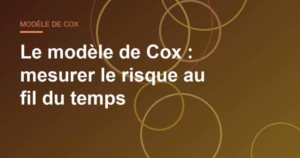 Le modèle de Cox : mesurer le risque au fil du temps