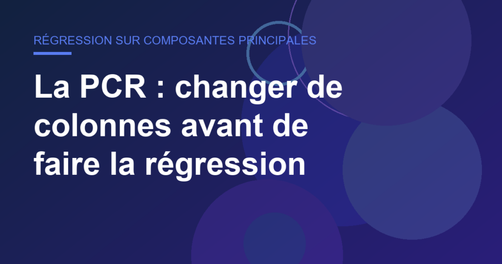 La PCR : changer de colonnes avant de faire la régression
