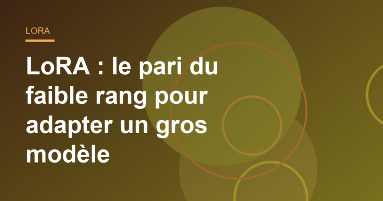 LoRA : le pari du faible rang pour adapter un gros modèle
