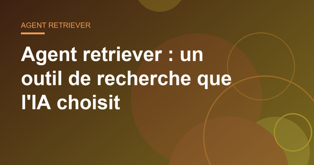 Agent retriever : un outil de recherche que l'IA choisit