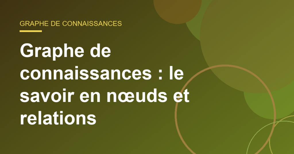 Graphe de connaissances : le savoir en nœuds et relations