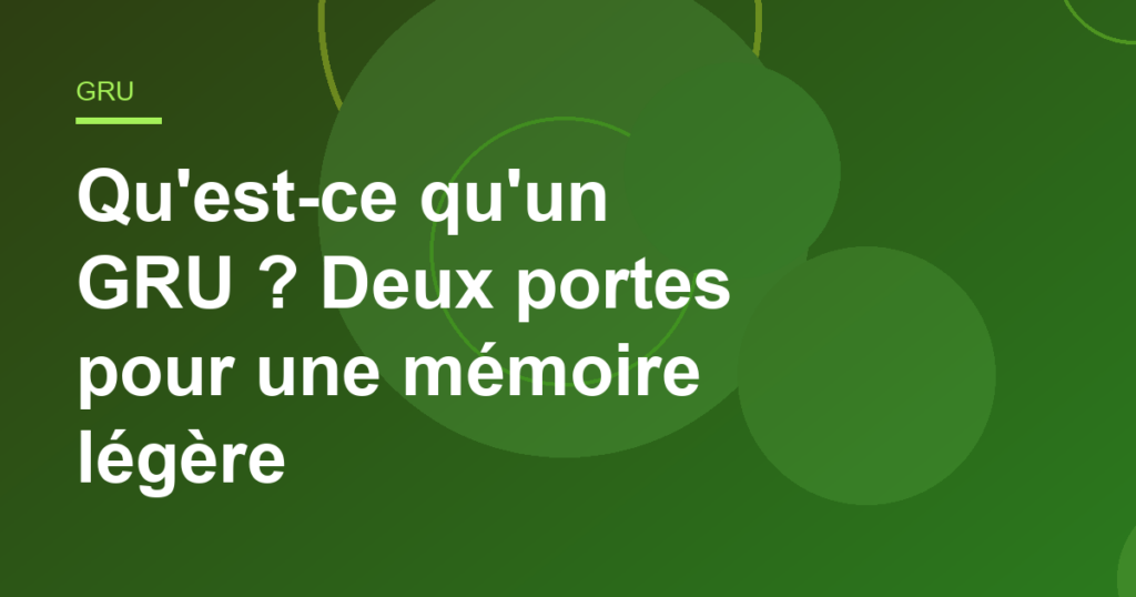 Qu'est-ce qu'un GRU ? Deux portes pour une mémoire légère