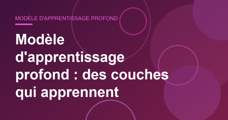 Modèle d'apprentissage profond : des couches qui apprennent