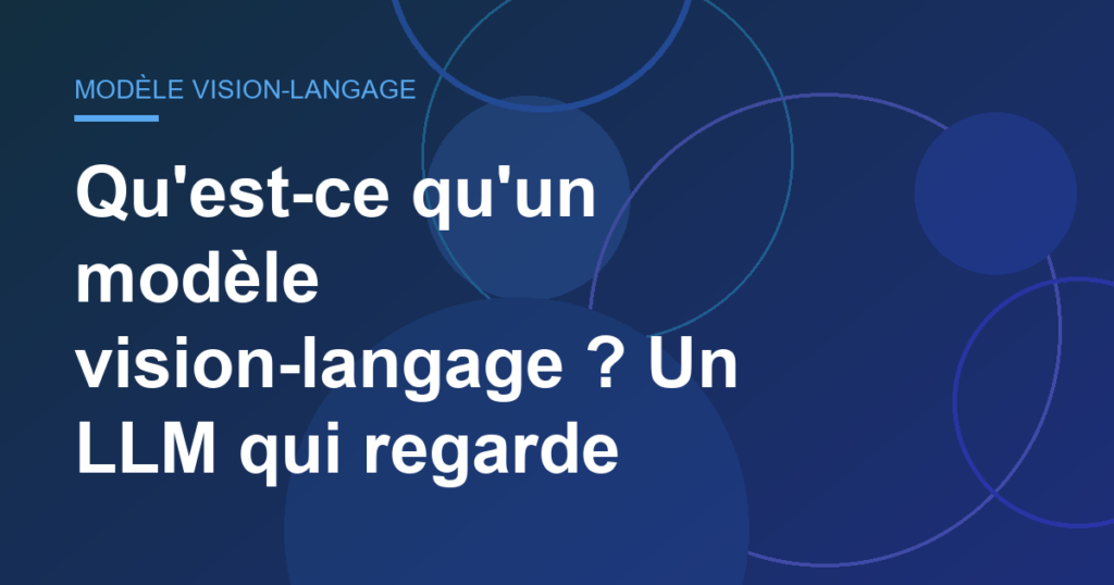 Qu'est-ce qu'un modèle vision-langage ? Un LLM qui regarde