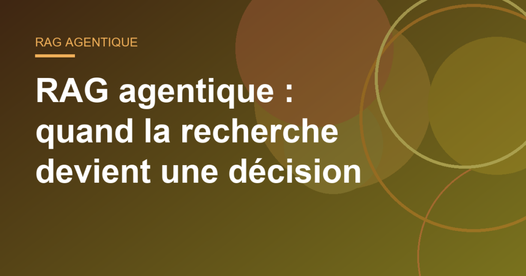 RAG agentique : quand la recherche devient une décision