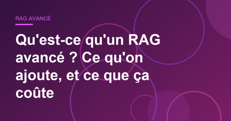 Qu'est-ce qu'un RAG avancé ? Ce qu'on ajoute, et ce que ça coûte