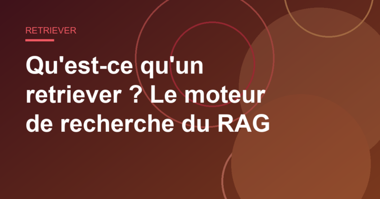 Qu'est-ce qu'un retriever ? Le moteur de recherche du RAG