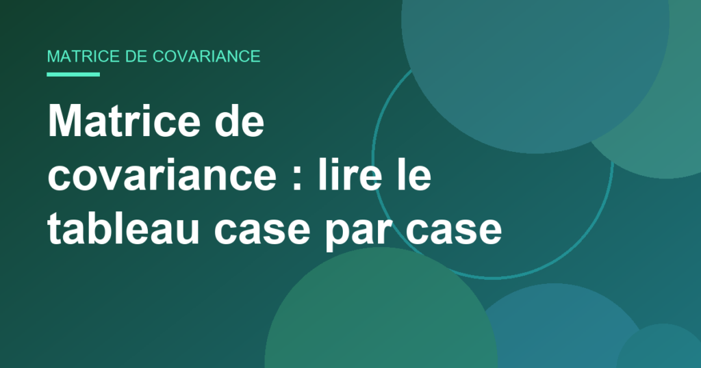 Matrice de covariance : lire le tableau case par case