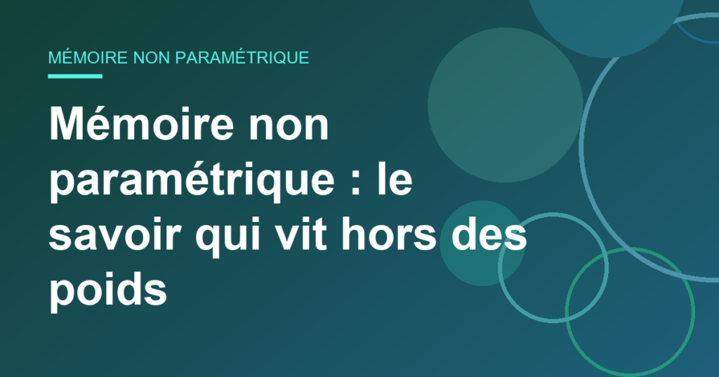 Mémoire non paramétrique : le savoir qui vit hors des poids