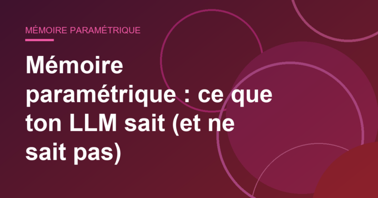 Mémoire paramétrique : ce que ton LLM sait (et ne sait pas)