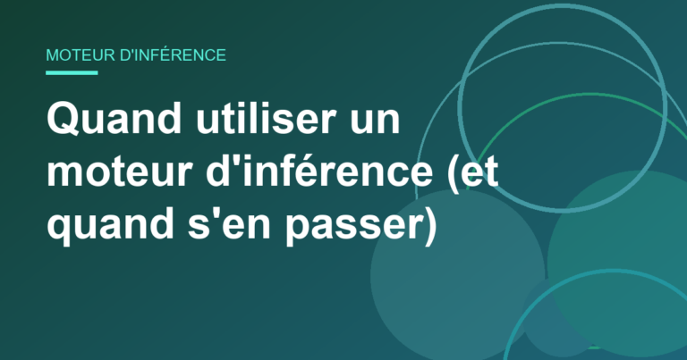 Quand utiliser un moteur d’inférence (et quand s’en passer)