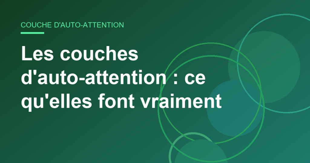 Les couches d'auto-attention : ce qu'elles font vraiment