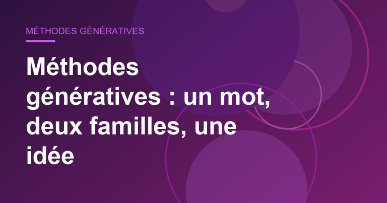 Méthodes génératives : un mot, deux familles, une idée