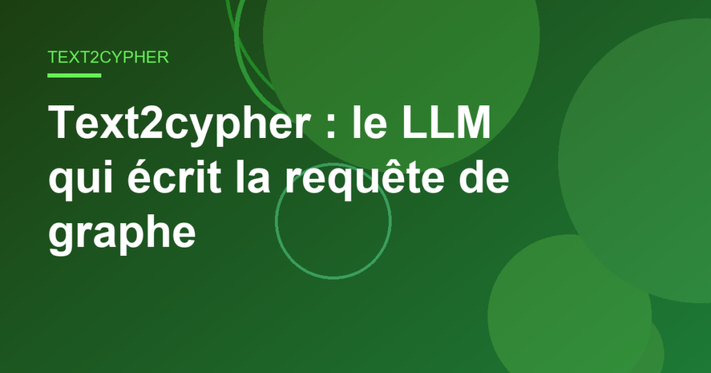 Text2cypher : le LLM qui écrit la requête de graphe